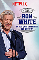 Ron White: If You Quit Listening, I'll Shut Up (2018) movie poster